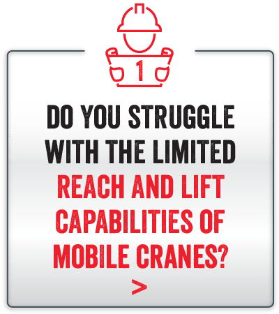 Do you struggle with the limited reach and lift capabilities of mobile cranes?